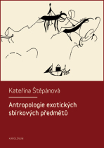 Antropologie exotických sbírkových předmětů - Kateřina Veleta Štěpánová