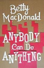Anybody Can Do Anything - Betty MacDonaldová