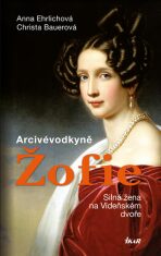 Arcivévodkyně Žofie - Anna Ehrlichová, ...