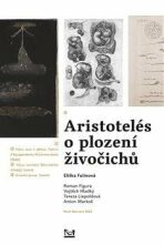 Aristotelés o plození živočichů - Anton Markoš, ...