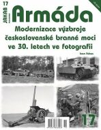 Armáda 17 - Modernizace výzbroje československé branné moci ve 30. letech ve fotografii - Ivan Fuksa