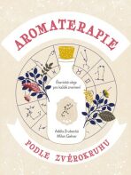 Aromaterapie podle zvěrokruhu - Milan Gelnar,Adéla Zrubecká
