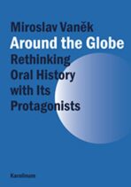 Around the Globe: Rethinking Oral History with Its Protagonists - Miroslav Vaněk