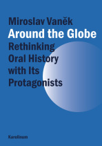Around the Globe. Rethinking Oral History with Its Protagonists  - Miroslav Vaněk