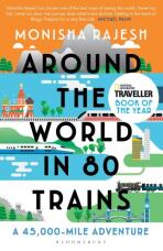 Around the World in 80 Trains: A 45,000-Mile Adventure - Monisha Rajesh