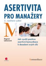 Asertivita pro manažery - Jak využít pozitiva asertivní komunikace k dosažení svých cílů - 2. vydání - Dagmar Lahnerová