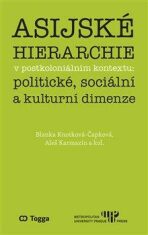 Asijské hierarchie v postkoloniálním kontextu: politické, sociální a kulturní dimenze - Blanka Knotková-Čapková, ...