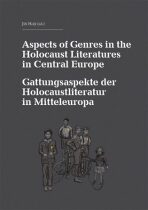Aspects of Genres in the Holocaust Literatures in Central Europe / Die Gattungsaspekte der Holocaustliteratur in Mitteleuropa - Jiří Holý