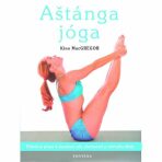 Aštánga jóga - Efektivní praxe k dosažení síly, ohebnosti a vnitřního klidu - Kino MacGregor