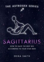 Astrosex: Sagittarius - Erika W. Smith