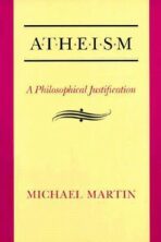 Atheism : A Philosophical Justification - Michael Martin