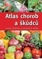 Atlas chorob a škůdců ovoce, zeleniny a okrasných rostlin - Jaroslav Rod