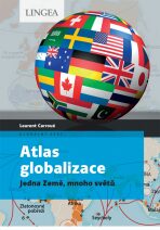Atlas globalizace - Jedna Země, mnoho světů - Laurent Carroué