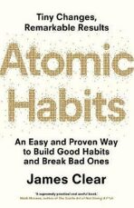 Atomic Habits : An Easy and Proven Way to Build Good Habits and Break Bad Ones - James Clear