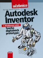 Autodesk Inventor: Tvorba digitálních prototypů - Petr Fořt,Jaroslav Kletečka