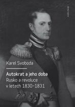 Autokrat a jeho doba - Rusko a revoluce v letech 1830-1831 - Karel Svoboda