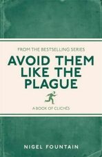 Avoid Them Like the Plague: A Book of Cliches - Fountain Nigel