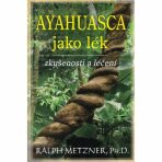 Ayahuasca jako lék - zkušenosti a léčení - Ralph Metzner