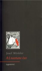 Až nastane čas (vyprávění) - Josef Winkler