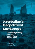 Azerbaijan´s Geopolitical Landscape: Contemporary Issues, 1991-2018 - Shafiyev Farid