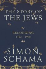 The Story of the Jews : Belonging 1492-1900 - Simon Schama