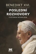 Benedikt XVI. - Poslední rozhovory - kolektiv autorů