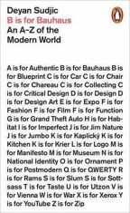 B is for Bauhaus : An A-Z of the Modern World - Deyan Sudjic