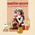 Babiččiny recepty na přirozenější život - Klára Trnková