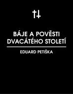 Báje dvacátého století - Eduard Petiška