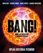Bang! Úplná história vesmíru - Patrick Moore, Brian May, ...