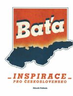 Baťa - Inspirace pro Československo - Zdeněk Pokluda