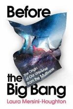 Before the Big Bang : The Origin of Our Universe from the Multiverse - Mersini-Houghton Laura