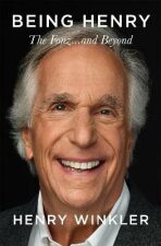 Being Henry: The Fonz . . . and Beyond - Henry Winkler