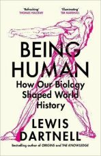 Being Human: How our biology shaped world history - Lewis Dartnell