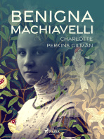 Benigna Machiavelli - Charlotte Perkins Gilman