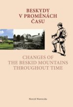 Beskydy v proměnách času / Changes of the Beskid Mountains Throughout Time - Henryk Wawreczka