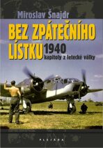 Bez zpátečního lístku 1940 - kapitoly z letecké války - Miroslav Šnajdr