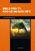 Bible pro ty, kdo už nejsou děti - Ludmila Muchová