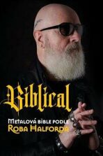 Biblical - Metalová bible podle Roba Halforda - Ian Gittins,Rob Halford
