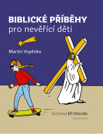 Biblické příběhy pro nevěřící děti - Martin Vopěnka
