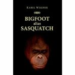 Bigfoot alias Sasquatch - Karl Wagner