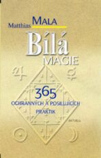 Bílá magie - 365 ochranných a - Matthias Mala