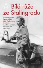 Bílá růže ze Stalingradu - Bill Yenne