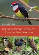 Birds New to Science: 50 Years of Avian Discoveries - Brewer David