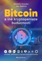 Bitcoin a iné kryptopeniaze budúcnosti - Dominik Stroukal,Jan Skalický