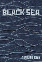 Black Sea: Dispatches and Recipes - Through Darkness and Light - Eden
