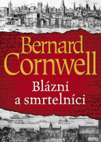 Blázni a smrtelníci - Bernard Cornwell