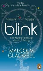 Blink : The Power of Thinking Without Thinking - Malcolm Gladwell