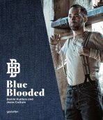 Blue Blooded: Denim Hunters and Jeans Culture - Thomas Stege Bojer,Josh Sims