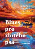 Blues pro žlutého psa - Antonín Jirotka